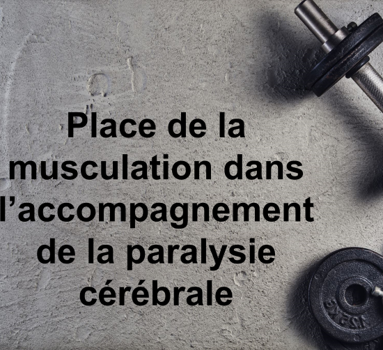 Place de la musculation dans l accompagnement de la paralysie cérébrale (2 jours)
