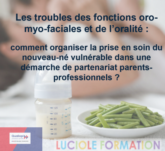 Les troubles des fonctions oro-myo-faciales et de l’oralité : comment organiser la prise en soin du nouveau-né vulnérable dans une démarche de partenariat parents-professionnels ?